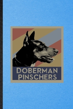 Doberman Pinschers: Lined Notebook For Doberman Pinscher Lover. Funny Ruled Journal For Dog Mom Owner Vet. Unique Student Teacher Blank Composition/ Planner Great For Home School Office Writing