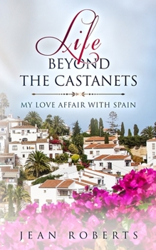 Life Beyond the Castanets: My Love Affair With Spain (Moving to Spain Book 2) - Book #2 of the Moving to Spain