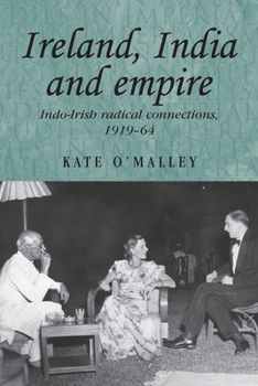 Ireland, India and Empire: Indo-Irish Radical Connections, 1919-64 - Book  of the Studies in Imperialism