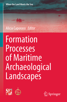 Formation Processes of Maritime Archaeological Landscapes (When the Land Meets the Sea)