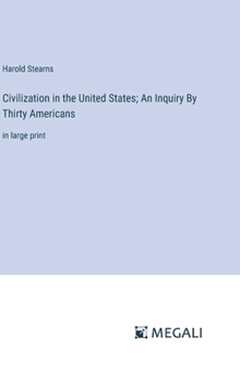 Hardcover Civilization in the United States; An Inquiry By Thirty Americans: in large print Book