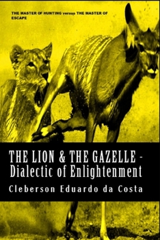 Paperback The Lion & The Gazelle - Dialectic of enlightenment Book