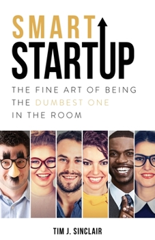 Paperback Smart Startup: The Fine Art Of Being The Dumbest One In The Room Book