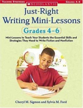 Paperback Just-Right Writing Mini-Lessons: Grades 4-6: Mini-Lessons to Teach Your Students the Essential Skills and Strategies They Need to Write Fiction and No Book