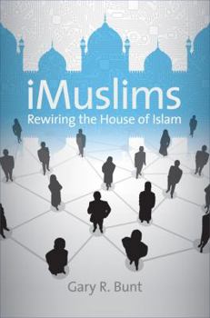 iMuslims: Rewiring the House of Islam (Islamic Civilization and Muslim Networks) - Book  of the Islamic Civilization and Muslim Networks