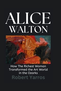 Paperback Alice Walton: How The Richest Woman Transformed the Art World in the Ozarks Book