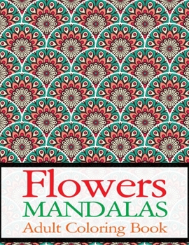 Paperback Flowers Mandalas Adult Coloring Book: Flower Adult Book (Volume 2) Book