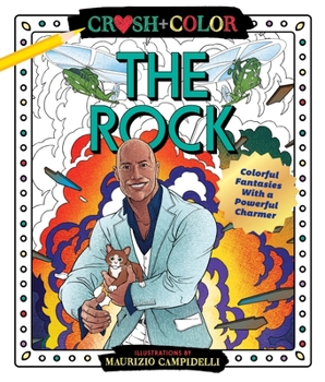 Paperback Crush and Color: Dwayne the Rock Johnson: Colorful Fantasies with a Powerful Charmer Book