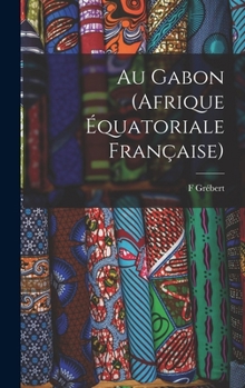 Hardcover Au Gabon (Afrique équatoriale française) [French] Book