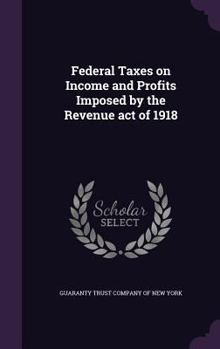 Hardcover Federal Taxes on Income and Profits Imposed by the Revenue act of 1918 Book