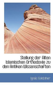 Paperback Stellung Der Alten Islamischen Orthodoxie Zu Den Antiken Wissenschaften Book