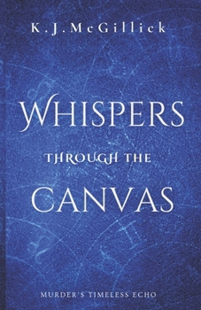 Whispers Through The Canvas: Echos Through Time (Threads of Destiny)