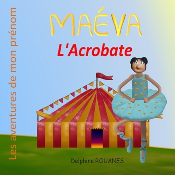 Maéva l'Acrobate: Les aventures de mon prénom (French Edition)
