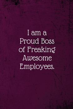 Paperback I am a Proud Boss of Freaking Awesome Employees.: Coworker Notebook (Funny Office Journals)- Lined Blank Notebook Journal Book