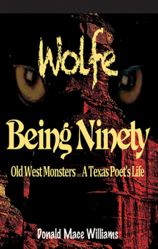 Paperback Wolfe and Being Ninety: Old West Monsters and a Texas Poet's Life Book