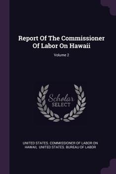 Paperback Report Of The Commissioner Of Labor On Hawaii; Volume 2 Book