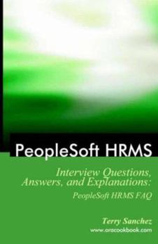 Paperback PeopleSoft HRMS Interview Questions, Answers, and Explanations: PeopleSoft HRMS FAQ Book