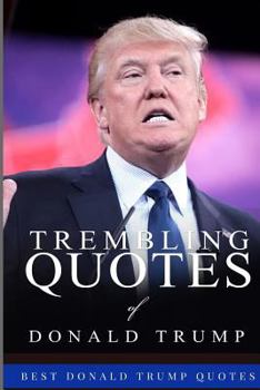 Paperback Trembling Quotes of Donald Trump: Best Donald Trump Quotes Book