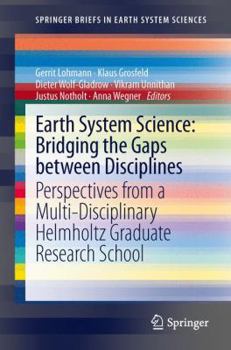 Paperback Earth System Science: Bridging the Gaps Between Disciplines: Perspectives from a Multi-Disciplinary Helmholtz Research School Book