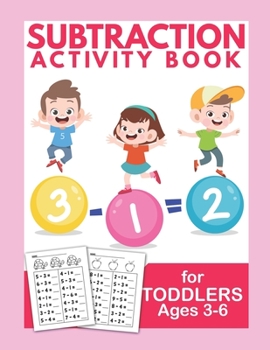 Paperback Subtraction Activity Book For Toddlers Ages 3-6: Mathematics Kindergarten Worksheets Home school Learning Book