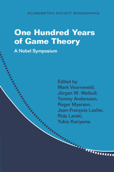 One Hundred Years of Game Theory: A Nobel Symposium (Econometric Society Monographs)