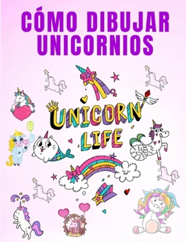 Cómo Dibujar Unicornios: Cómo dibujar unicornios Libro para colorear para niñas - Libro para colorear para niños - Cómo dibujar paso a paso - Libro de actividades para niños