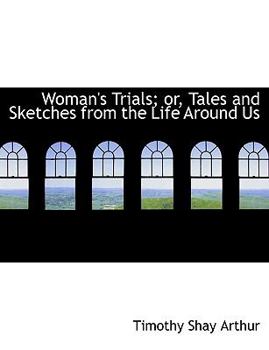 Paperback Woman's Trials; Or, Tales and Sketches from the Life Around Us [Large Print] Book