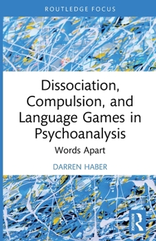 Paperback Dissociation, Compulsion, and Language Games in Psychoanalysis: Words Apart Book
