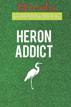 Birds Coloring Book: Funny Bird Watching Birder Heron Addict Pun A Bird Lovers Coloring Book with many Bird Designs