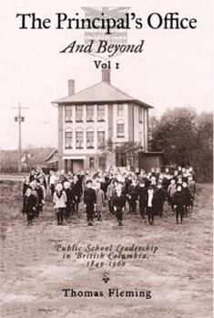 Paperback The Principal's Office and Beyond: Public School Leadership in British Columbia, 1849-1960 Book
