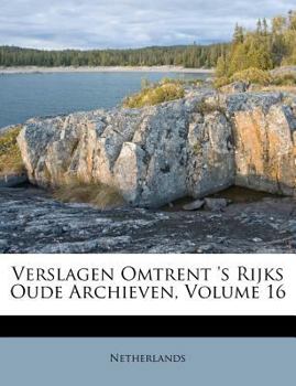 Paperback Verslagen Omtrent 's Rijks Oude Archieven, Volume 16 [Dutch] Book