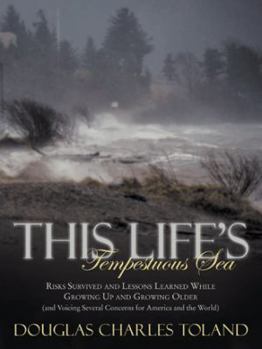 Paperback This Life's Tempestuous Sea: Risks Survived and Lessons Learned While Growing Up and Growing Older (and Voicing Several Concerns for America and Th Book