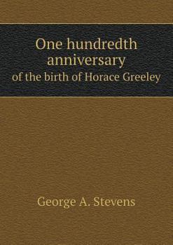 Paperback One hundredth anniversary of the birth of Horace Greeley Book