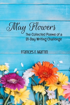 Paperback May Flowers: The Collected Poems of a 31-Day Writing Challenge Book