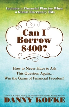 Paperback Can I Borrow $400: How to Never Have to Ask this Question Again...Win the Game of Financial Freedom! Book