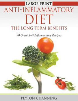 Paperback Anti-Inflammatory Diet: The Long Term Benefits (Large Print): 30 Great Anti-Inflammatory Recipes [Large Print] Book