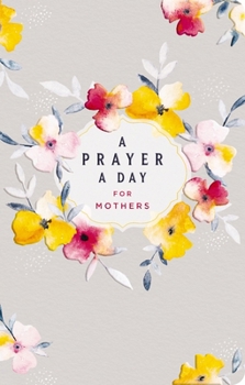 Paperback A Prayer a Day for Mothers: A Prayer a Day for Mothers Book