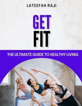 Paperback Get Fit: The Ultimate Guide To Healthy Living Book