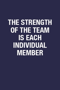 The Strength Of The Team Is Each Individual Member: Unique Design Blank Lined Notebook Journal for Employees, Best Writing Notepad Gift for Men & ... Quote on Cover Page Wide Ruled Journal