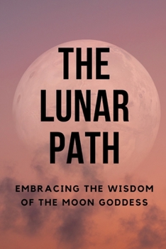 Paperback The Lunar Path: Embracing the Wisdom of the Moon Goddess Book