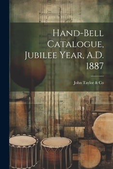 Paperback Hand-bell Catalogue, Jubilee Year, A.D. 1887 Book
