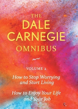 Dale Carnegie Omnibus (How to Stop Worrying and Start Living/How to Enjoy Your Life and Job) - Vol. 2