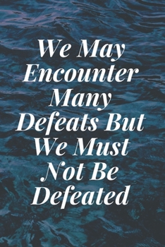 Paperback We May Encounter Many Defeats But We Must Not Be Defeated: The Motivation Journal That Keeps Your Dreams /goals Alive and make it happen Book