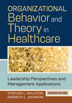 Hardcover Organizational Behavior and Theory in Healthcare: Leadership Perspectives and Management Applications, Second Edition Book