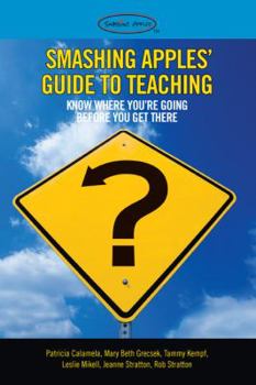 Paperback Smashing Apples' Guide to Teaching ...: Know Where You're Going Before You Get There Book