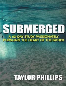 Paperback Submerged: A 63-Day Bible Study Passionately Pursuing the Heart of the Father Book