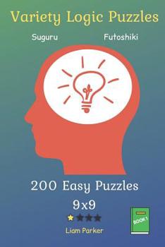 Paperback Variety Logic Puzzles - Suguru, Futoshiki 200 Easy Puzzles 9x9 vol.1 Book