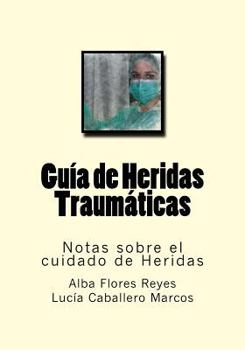 Paperback Guia de Heridas Traumaticas: Notas sobre el cuidado de Heridas [Spanish] Book