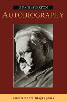 The Autobiography of G.K. Chesterton - Book #16 of the Collected Works of G. K. Chesterton