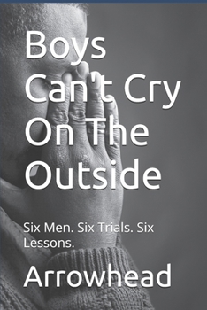 Paperback Boys Can't Cry On The Outside: Six Men. Six Trials. Six Lessons. Book